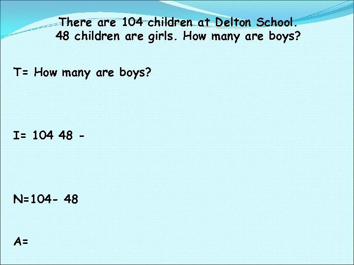 There are 104 children at Delton School. 48 children are girls. How many are