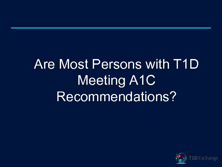 Are Most Persons with T 1 D Meeting A 1 C Recommendations? 