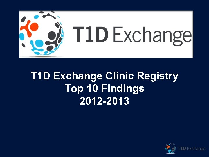 T 1 D Exchange Clinic Registry Top 10 Findings 2012 -2013 