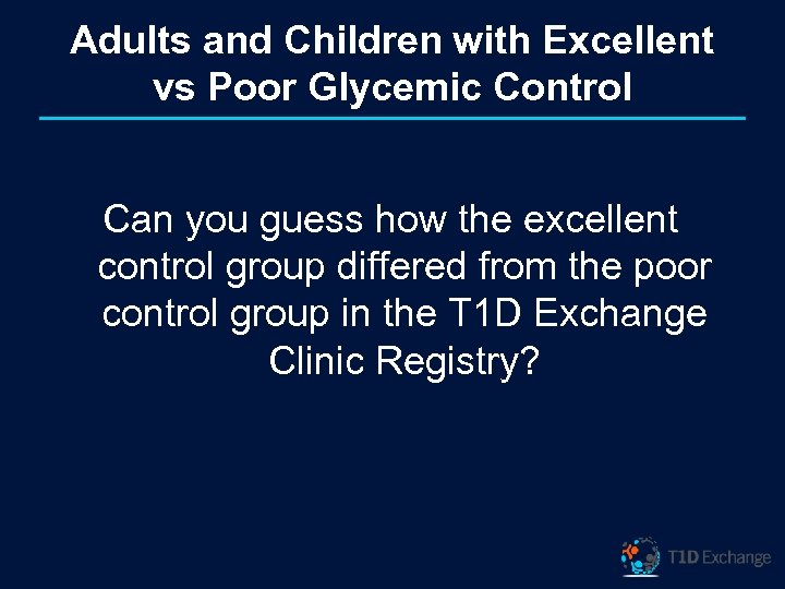 Adults and Children with Excellent vs Poor Glycemic Control Can you guess how the