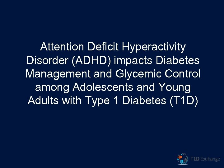 Attention Deficit Hyperactivity Disorder (ADHD) impacts Diabetes Management and Glycemic Control among Adolescents and
