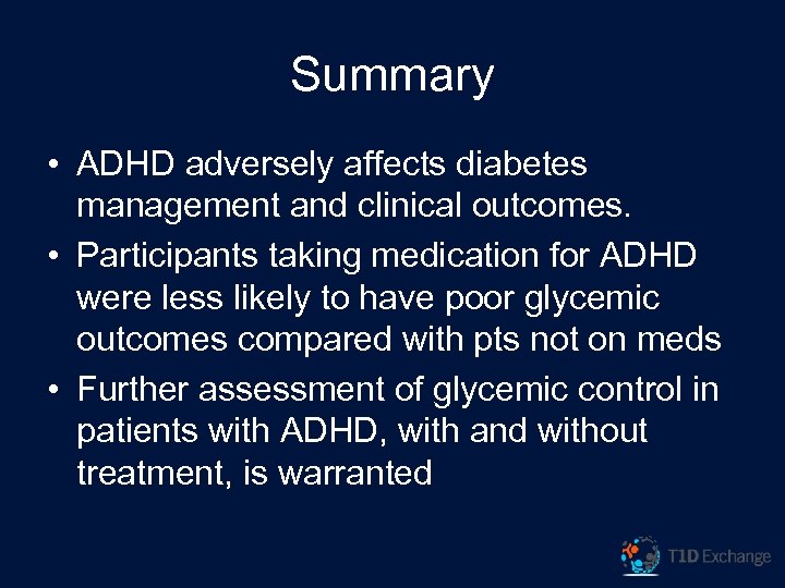 Summary • ADHD adversely affects diabetes management and clinical outcomes. • Participants taking medication