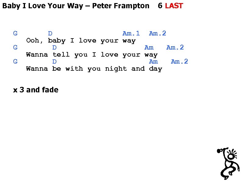 Baby I Love Your Way – Peter Frampton G G G 6 LAST D