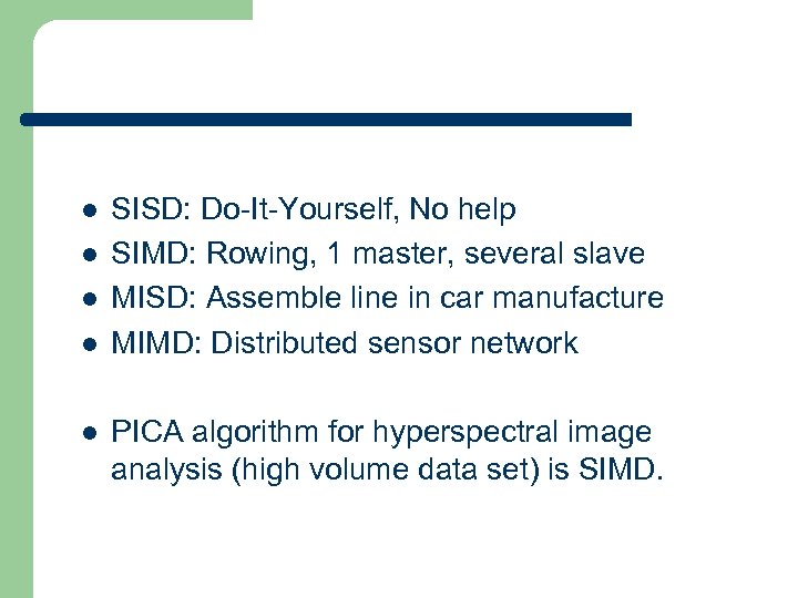l l l SISD: Do-It-Yourself, No help SIMD: Rowing, 1 master, several slave MISD: