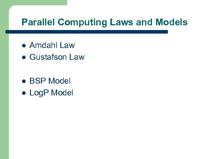Parallel Computing Laws and Models l l Amdahl Law Gustafson Law BSP Model Log.