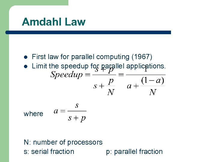 Amdahl Law l l First law for parallel computing (1967) Limit the speedup for