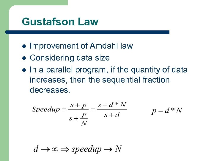 Gustafson Law l l l Improvement of Amdahl law Considering data size In a