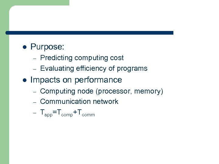 l Purpose: – – l Predicting computing cost Evaluating efficiency of programs Impacts on