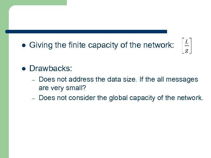 l Giving the finite capacity of the network: l Drawbacks: – – Does not