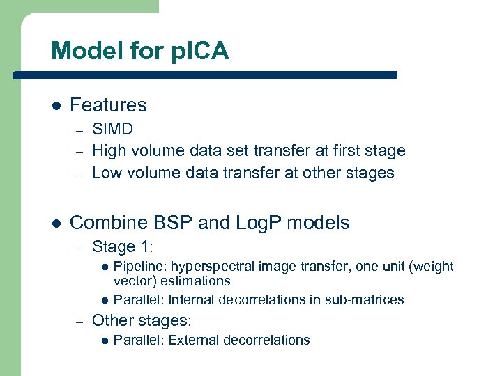 Model for p. ICA l Features – – – l SIMD High volume data