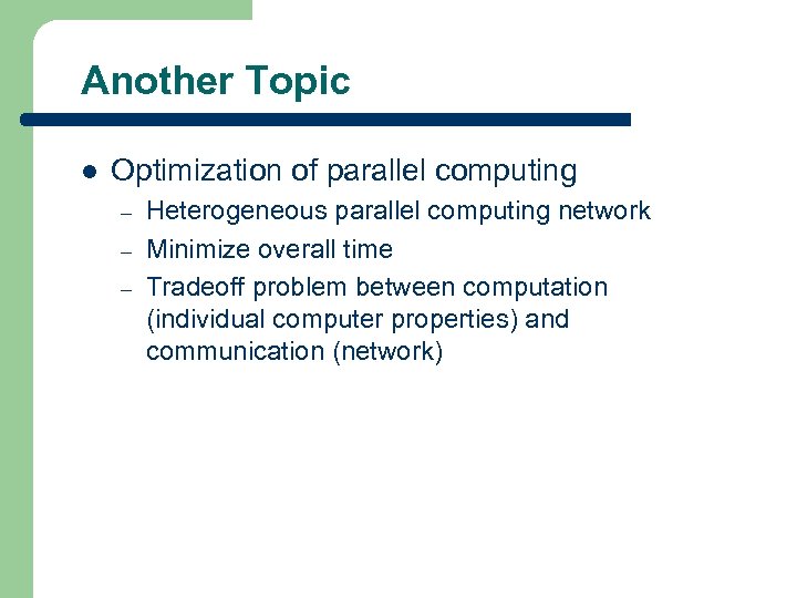 Another Topic l Optimization of parallel computing – – – Heterogeneous parallel computing network