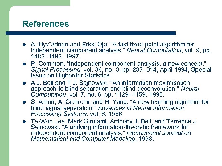 References l l l A. Hyv¨arinen and Erkki Oja, “A fast fixed-point algorithm for