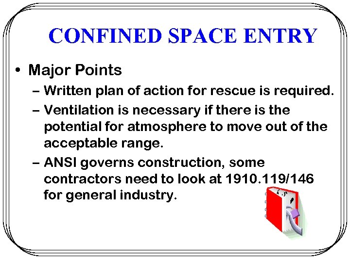 CONFINED SPACE ENTRY • Major Points – Written plan of action for rescue is