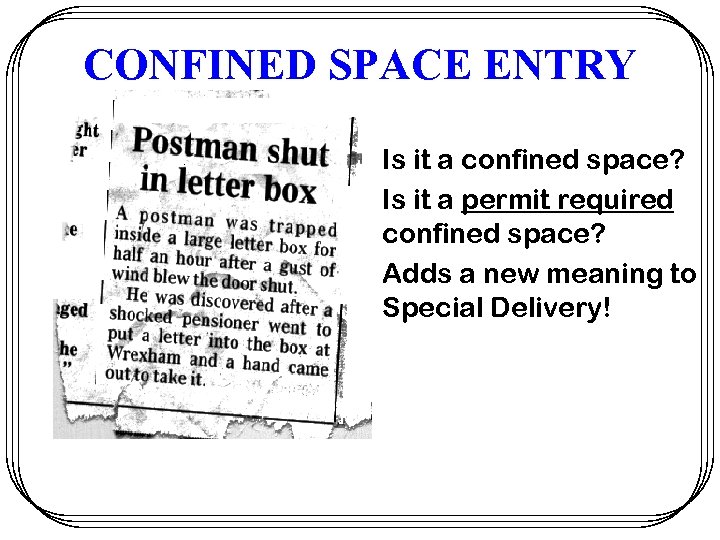 CONFINED SPACE ENTRY • Is it a confined space? • Is it a permit