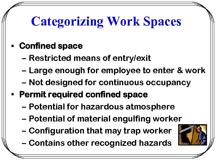 Categorizing Work Spaces • Confined space – Restricted means of entry/exit – Large enough