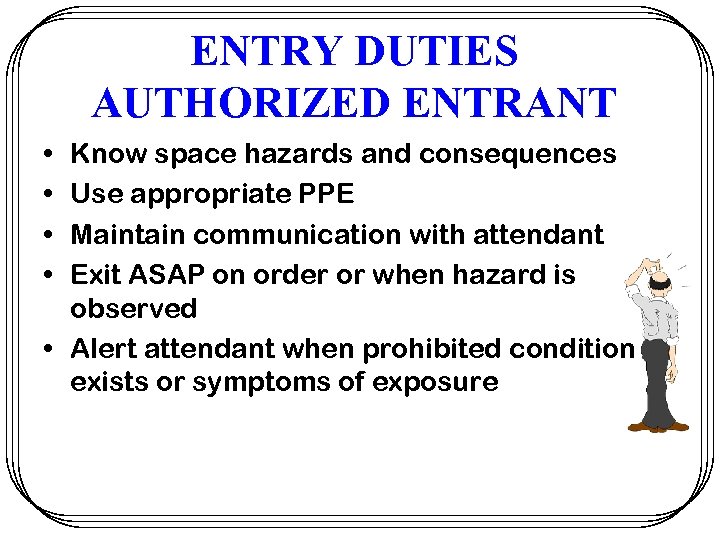 ENTRY DUTIES AUTHORIZED ENTRANT • • Know space hazards and consequences Use appropriate PPE