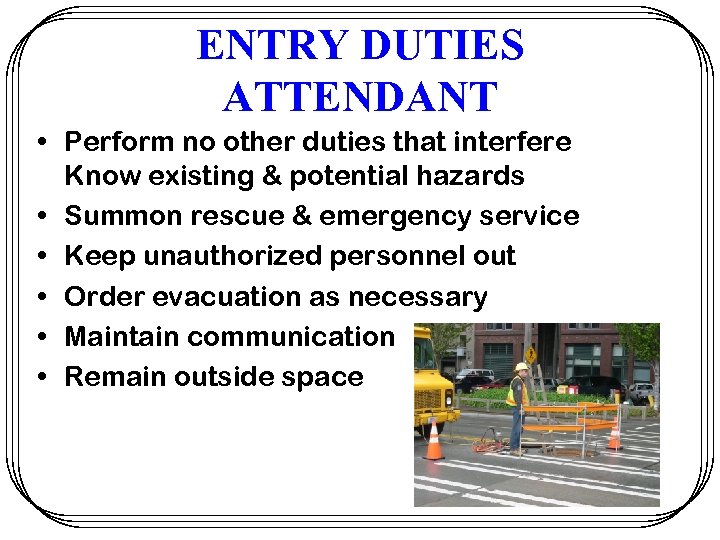 ENTRY DUTIES ATTENDANT • Perform no other duties that interfere Know existing & potential