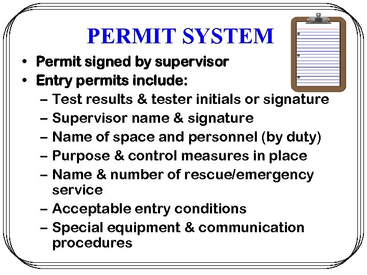 PERMIT SYSTEM • Permit signed by supervisor • Entry permits include: – Test results