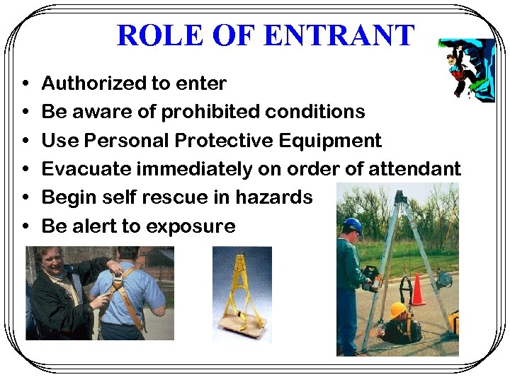 ROLE OF ENTRANT • • • Authorized to enter Be aware of prohibited conditions