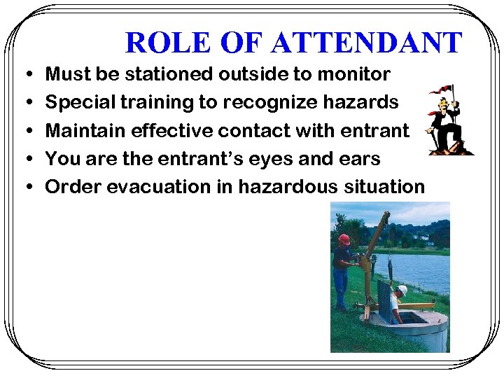 ROLE OF ATTENDANT • • • Must be stationed outside to monitor Special training