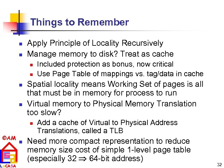 Things to Remember n n Apply Principle of Locality Recursively Manage memory to disk?