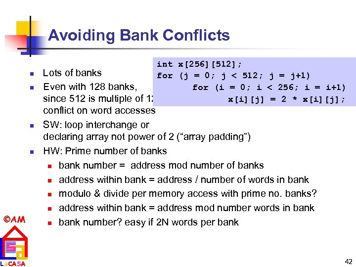 Avoiding Bank Conflicts n n AM La. CASA int x[256][512]; Lots of banks for