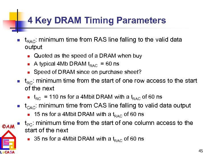 4 Key DRAM Timing Parameters n t. RAC: minimum time from RAS line falling