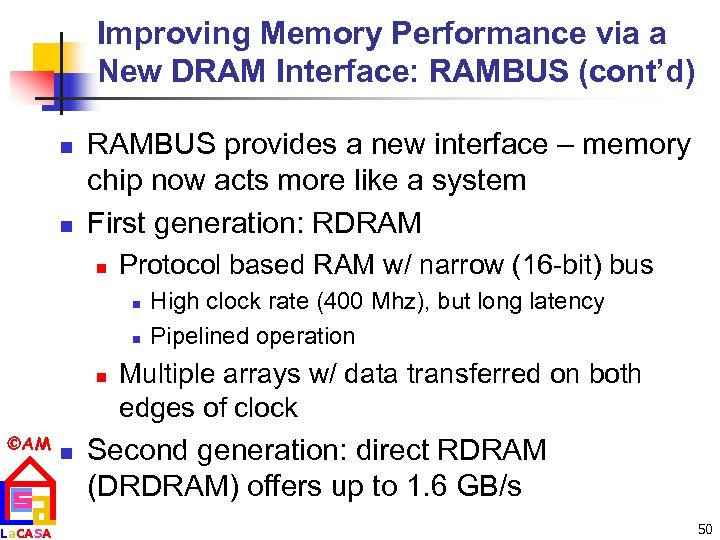 Improving Memory Performance via a New DRAM Interface: RAMBUS (cont’d) n n RAMBUS provides