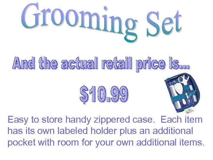 Easy to store handy zippered case. Each item has its own labeled holder plus