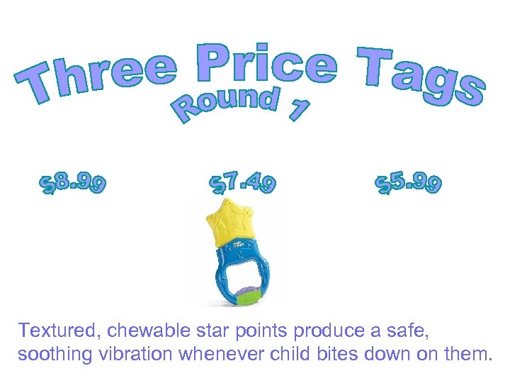 Textured, chewable star points produce a safe, soothing vibration whenever child bites down on