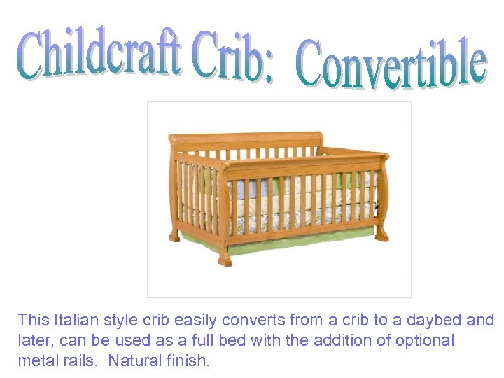 This Italian style crib easily converts from a crib to a daybed and later,