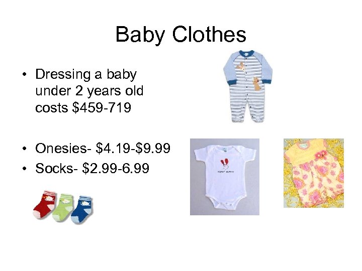 Baby Clothes • Dressing a baby under 2 years old costs $459 -719 •