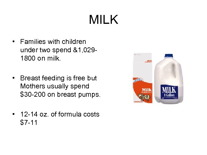 MILK • Families with children under two spend &1, 0291800 on milk. • Breast
