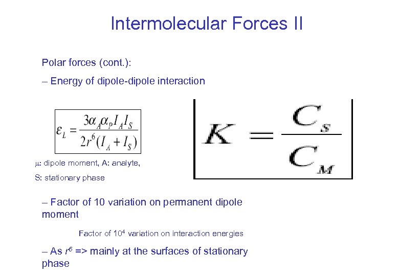 Intermolecular Forces II Polar forces (cont. ): – Energy of dipole-dipole interaction : dipole