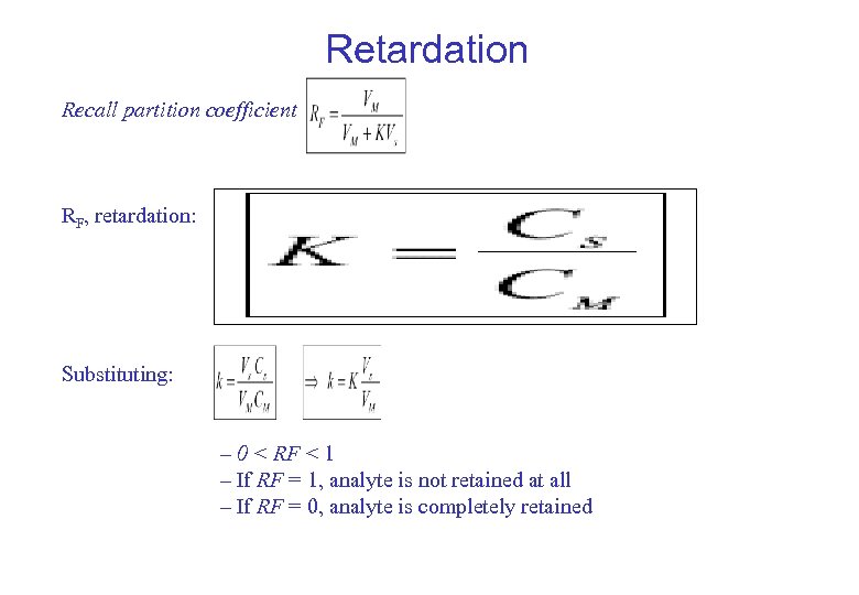 Retardation Recall partition coefficient RF, retardation: Substituting: – 0 < RF < 1 –