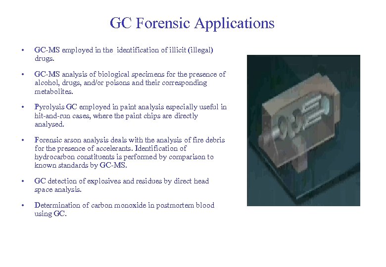 GC Forensic Applications • GC-MS employed in the identification of illicit (illegal) drugs. •