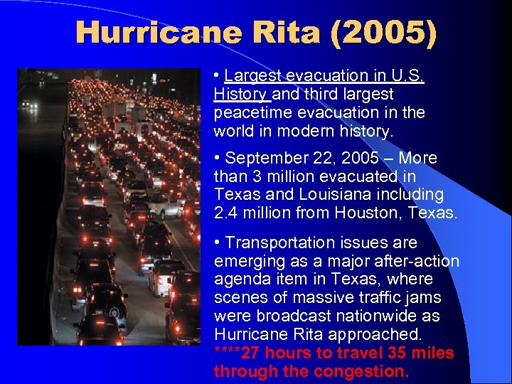 Hurricane Rita (2005) • Largest evacuation in U. S. History and third largest peacetime