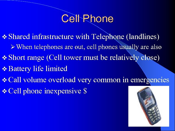 Cell Phone v Shared infrastructure with Telephone (landlines) Ø When telephones are out, cell