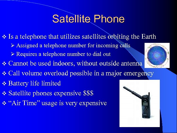 Satellite Phone v Is a telephone that utilizes satellites orbiting the Earth Ø Assigned