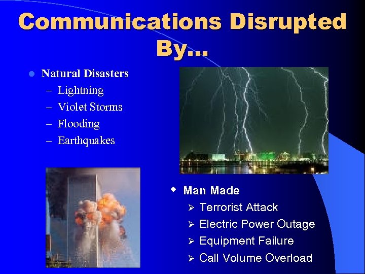 Communications Disrupted By… l Natural Disasters – Lightning – Violet Storms – Flooding –