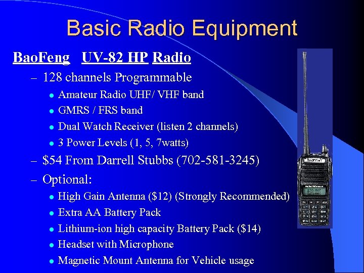 Basic Radio Equipment Bao. Feng UV-82 HP Radio – 128 channels Programmable l l