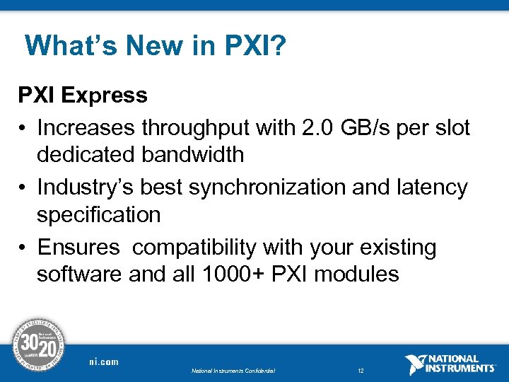 What’s New in PXI? PXI Express • Increases throughput with 2. 0 GB/s per