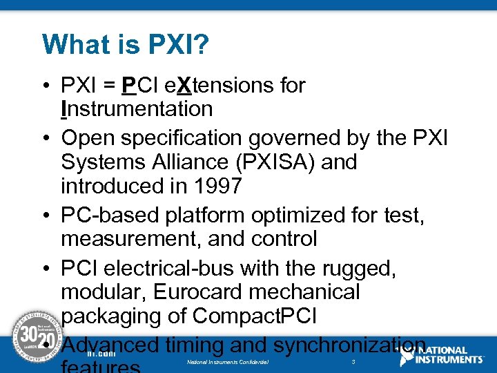 What is PXI? • PXI = PCI e. Xtensions for Instrumentation • Open specification