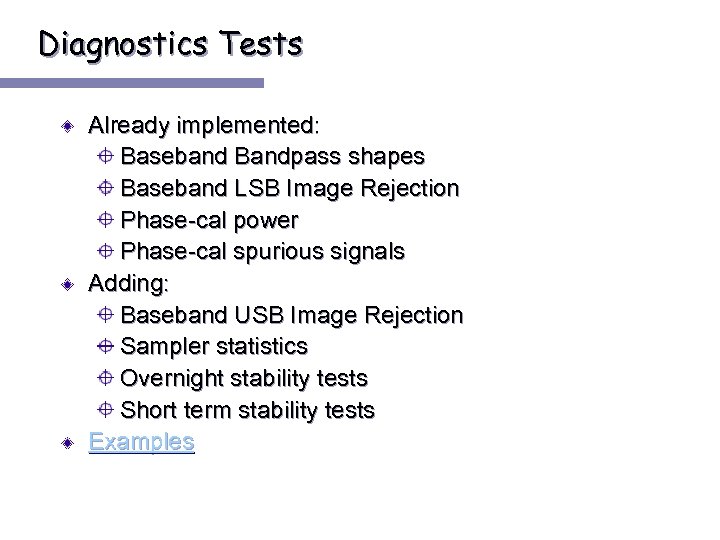 Diagnostics Tests Already implemented: Baseband Bandpass shapes Baseband LSB Image Rejection Phase-cal power Phase-cal
