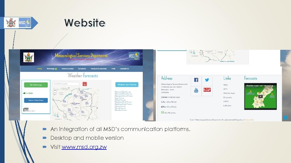 Website An integration of all MSD’s communication platforms. Desktop and mobile version Visit www.