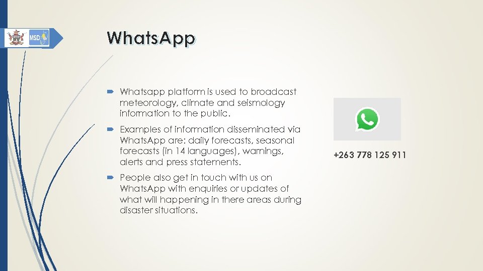Whats. App Whatsapp platform is used to broadcast meteorology, climate and seismology information to