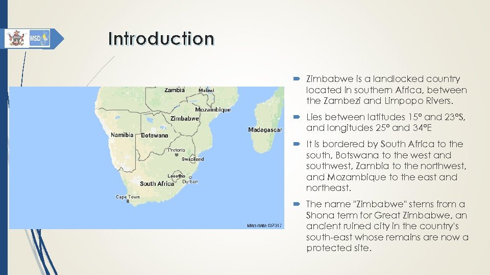 Introduction Zimbabwe is a landlocked country located in southern Africa, between the Zambezi and