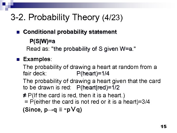 3 -2. Probability Theory (4/23) n Conditional probability statement P(S|W)=a Read as: "the probability