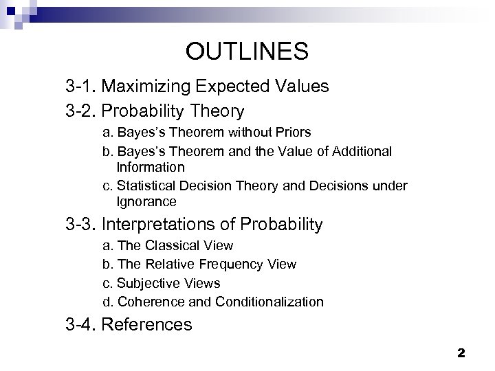 OUTLINES 3 -1. Maximizing Expected Values 3 -2. Probability Theory a. Bayes’s Theorem without