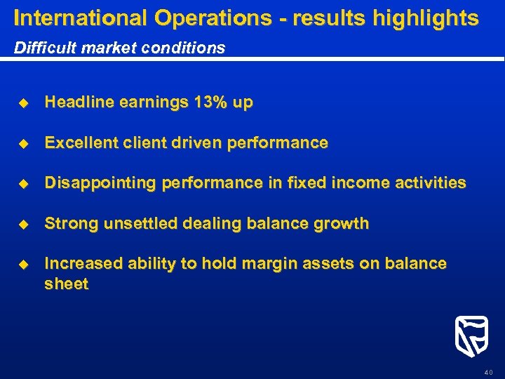 International Operations - results highlights Difficult market conditions u Headline earnings 13% up u